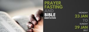 Fasting, Prayer and Bible Meditation [23-29 Jan 2017]